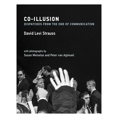 "Co-Illusion: Dispatches from the End of Communication" - "" ("Strauss David Levi")(Pevná vazba)