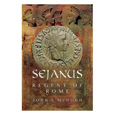 "Sejanus: Regent of Rome" - "" ("McHugh John S.")(Pevná vazba)