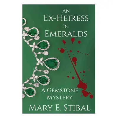 "An Ex-Heiress in Emeralds: A Gemstone Mystery" - "" ("Stibal Mary")(Paperback)