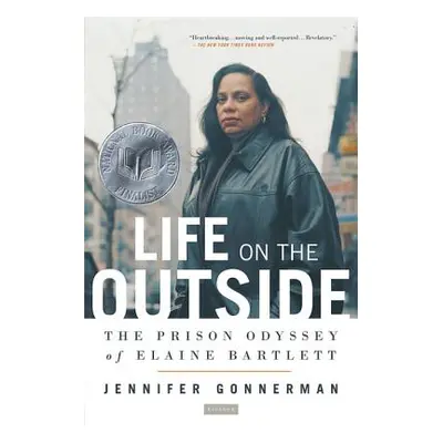 "Life on the Outside: The Prison Odyssey of Elaine Bartlett" - "" ("Gonnerman Jennifer")(Paperba