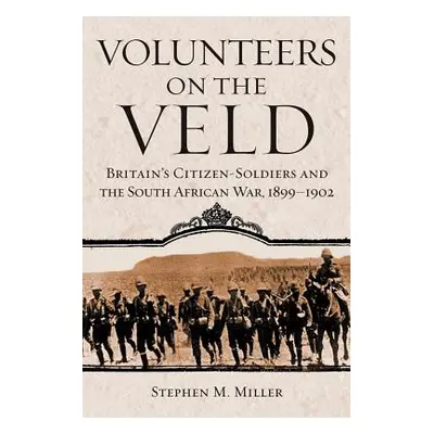 "Volunteers on the Veld: Britain's Citizen-Soldiers and the South African War, 1899-1902" - "" (