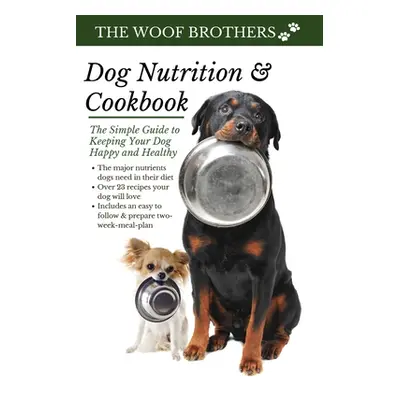 "Dog Nutrition and Cookbook: The Simple Guide to Keeping Your Dog Happy and Healthy" - "" ("Brot