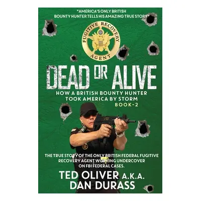 "Dead or Alive: How a British Bounty Hunter Took America by Storm" - "" ("Oliver Ted")(Paperback