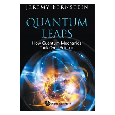 "Quantum Leaps: How Quantum Mechanics Took Over Science" - "" ("Bernstein Jeremy")(Paperback)