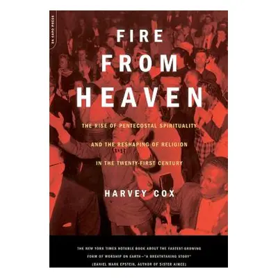 "Fire from Heaven: The Rise of Pentecostal Spirituality and the Reshaping of Religion in the 21s