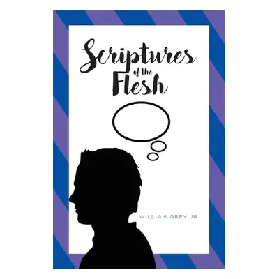 "Scriptures of the Flesh" - "" ("Grey William Jr.")(Paperback)