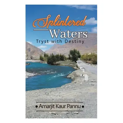 "Splintered Waters: Tryst with Destiny" - "" ("Pannu Amarjit Kaur")(Pevná vazba)