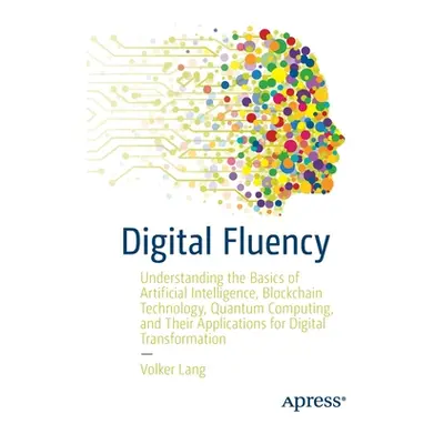 "Digital Fluency: Understanding the Basics of Artificial Intelligence, Blockchain Technology, Qu