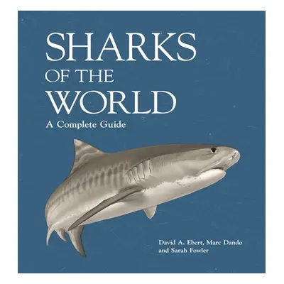 "Sharks of the World: A Complete Guide" - "" ("Ebert David A.")(Pevná vazba)