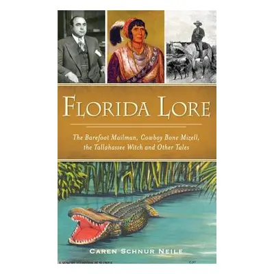 "Florida Lore: The Barefoot Mailman, Cowboy Bone Mizell, the Tallahassee Witch and Other Tales" 