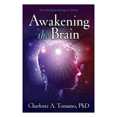 "Awakening the Brain: The Neuropsychology of Grace" - "" ("Tomaino Charlotte A.")(Paperback)