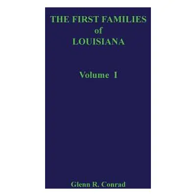 "First Families of Louisiana Volume I" - "" ("Conrad Glenn")(Pevná vazba)