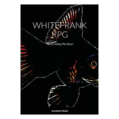 "Whitefrank RPG: You're Telling The Story!" - "" ("Nolan Jonathan")(Paperback)