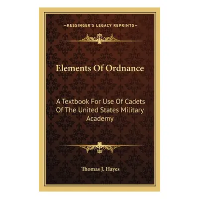 "Elements of Ordnance: A Textbook for Use of Cadets of the United States Military Academy" - "" 