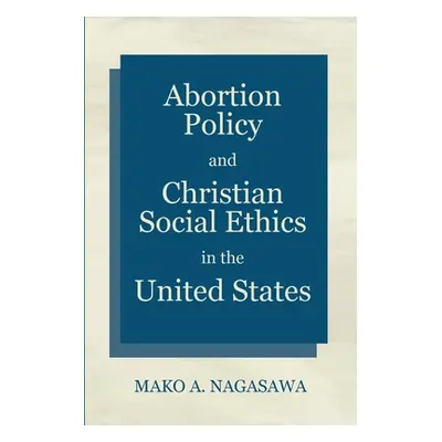 "Abortion Policy and Christian Social Ethics in the United States" - "" ("Nagasawa Mako A.")(Pap