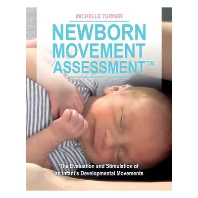 "Newborn Movement Assessment(TM): The Evaluation and Stimulation of an Infant's Developmental Mo