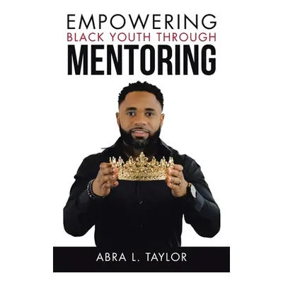 "Empowering Black Youth Through Mentoring" - "" ("Taylor Abra L.")(Paperback)