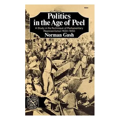 "Politics in the Age of Peel: A Study in the Technique of Parliamentary Representation 1830-1850