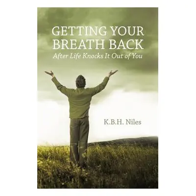 "Getting Your Breath Back After Life Knocks It Out of You: A Transparent Journey of Seeking God 