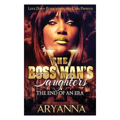 "The Boss Man's Daughters 5: End of an Era" - "" ("Aryanna")(Paperback)