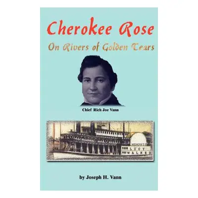 "Cherokee Rose: On Rivers of Golden Tears" - "" ("Vann Joseph H.")(Paperback)