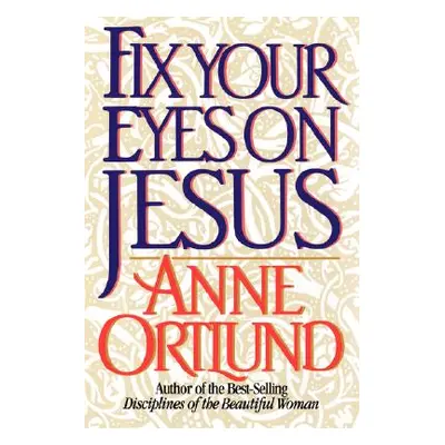 "Fix Your Eyes on Jesus" - "" ("Ortlund Anne")(Paperback)