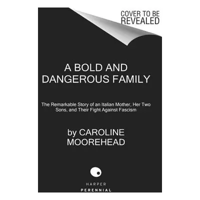 "A Bold and Dangerous Family" - "" ("Moorehead Caroline")(Paperback)