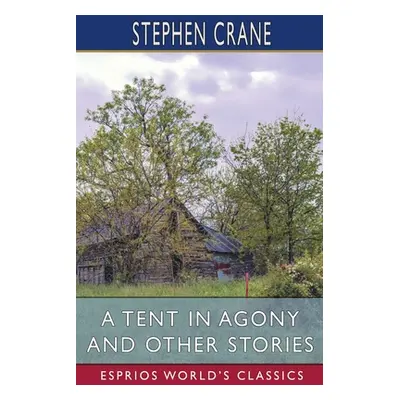 "A Tent in Agony and Other Stories (Esprios Classics)" - "" ("Crane Stephen")(Paperback)