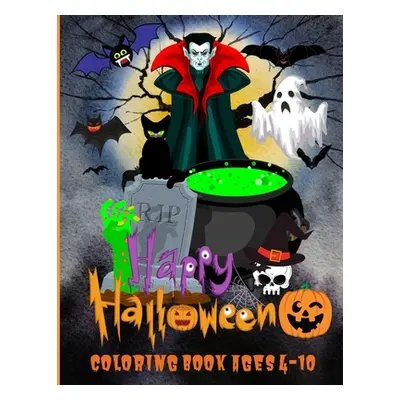 "Happy Halloween Coloring Book Ages 4-10: 50 Amazing Happy Halloween Coloring Book for Kids Who 