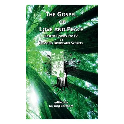 "The Gospel of Love and Peace: Essene Books I to IV by Edmond Bordeaux Szkely" - "" ("Berchem Jr