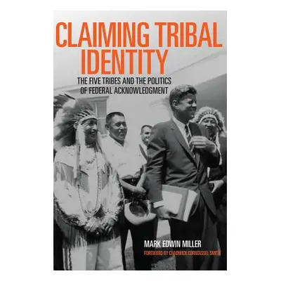 "Claiming Tribal Identity: The Five Tribes and the Politics of Federal Acknowledgment" - "" ("Mi