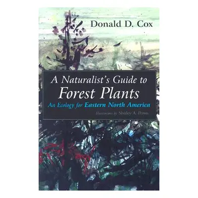 "A Naturalist's Guide to Forest Plants: An Ecology for Eastern North America" - "" ("Cox Donald 