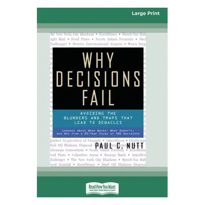 "Why Decisions Fail: Avoiding the Blunders and Traps that Lead to Debacles [Standard Large Print