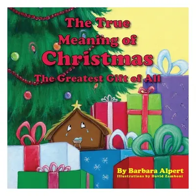 "The True Meaning of Christmas, The Greatest Gift of All" - "" ("Alpert Barbara")(Paperback)