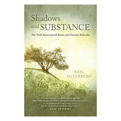 "Shadows and Substance: The Truth About Jewish Roots and Christian Believers" - "" ("Silverberg 