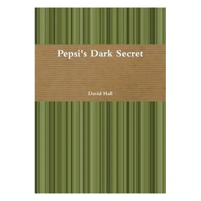 "Pepsi's Dark Secret" - "" ("Hall David")(Paperback)