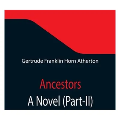 "Ancestors: A Novel (Part-II)" - "" ("Franklin Horn Atherton Gertrude")(Paperback)