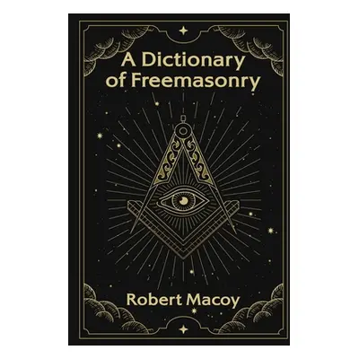 "A Dictionary of Freemasonry" - "" ("Macoy Robert")(Paperback)