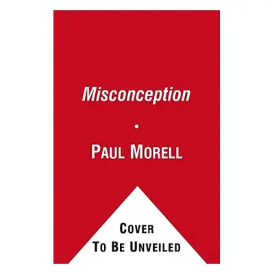 "Misconception: One Couple's Journey from Embryo Mix-Up to Miracle Baby" - "" ("Morell Paul")(Pa