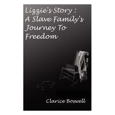 "Lizzie's Story: A Slave Family's Journey to Freedom" - "" ("Boswell Clarice")(Pevná vazba)