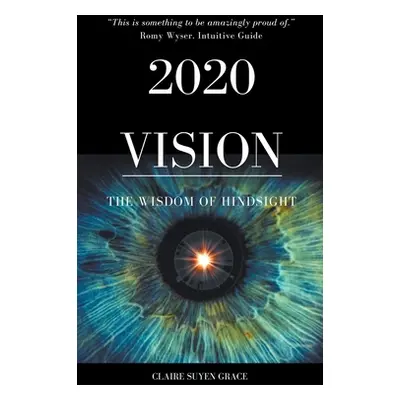 "2020 Vision- The Wisdom of Hindsight" - "" ("Grace Claire Suyen")(Paperback)