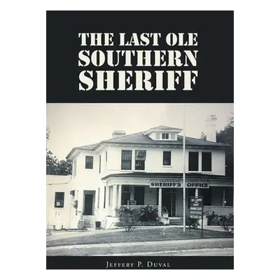 "The Last Ole Southern Sheriff" - "" ("Duval Jeffery P.")(Pevná vazba)