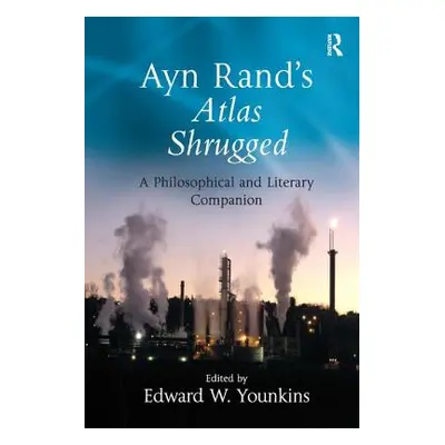 "Ayn Rand's Atlas Shrugged: A Philosophical and Literary Companion" - "" ("Younkins Edward W.")(