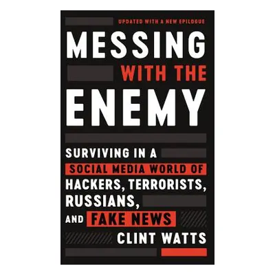 "Messing with the Enemy: Surviving in a Social Media World of Hackers, Terrorists, Russians, and