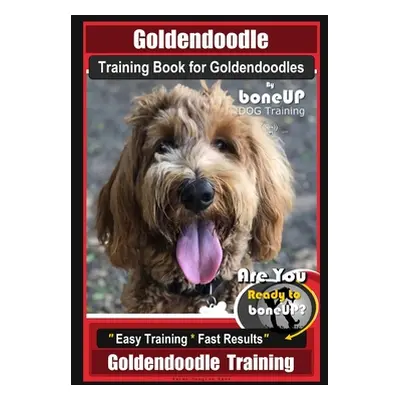 "Goldendoodle Training Book for Goldendoodles By BoneUP DOG Training, Are You Ready to Bone Up? 