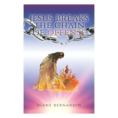 "Jesus Breaks the Chain of Offense" - "" ("Bernardin Diane")(Paperback)