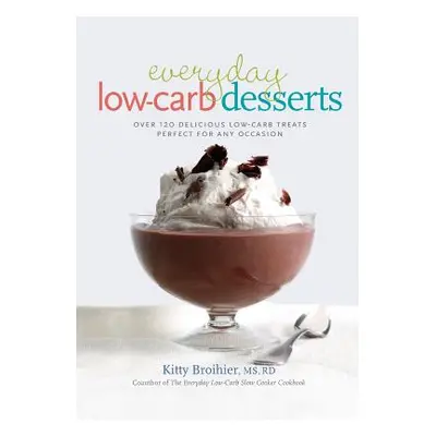 "Everyday Low-Carb Desserts: Over 120 Delicious Low-Carb Treats Perfect for Any Occasion" - "" (