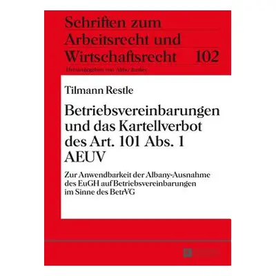 "Betriebsvereinbarungen und das Kartellverbot des Art. 101 Abs. 1 AEUV; Zur Anwendbarkeit der Al