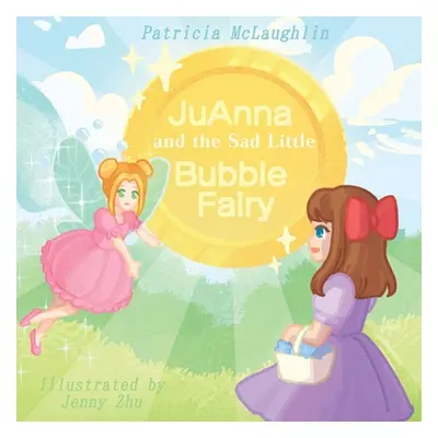 "JuAnna and the Sad Little Bubble Fairy" - "" ("McLaughlin Patricia")(Paperback)