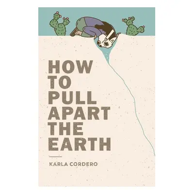 "How to Pull Apart the Earth" - "" ("Cordero Karla")(Paperback)